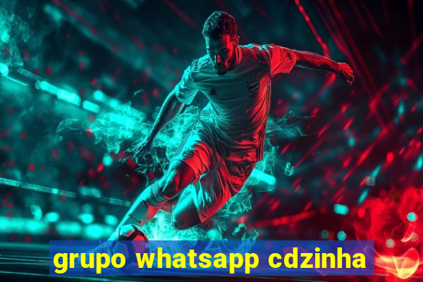 grupo whatsapp cdzinha